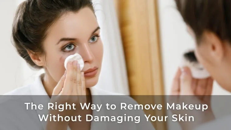 The Right Way To Remove Makeup Without Damaging Your Skin