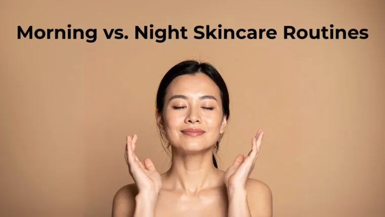 Morning Vs. Night Skincare Routines—What Really Changes?